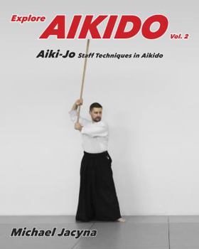 Paperback Explore Aikido Vol.2: Aiki-Jo Staff Techniques in Aikido Book