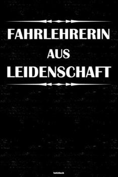 Fahrlehrerin aus Leidenschaft Notizbuch: Fahrlehrerin Journal DIN A5 liniert 120 Seiten Geschenk (German Edition)