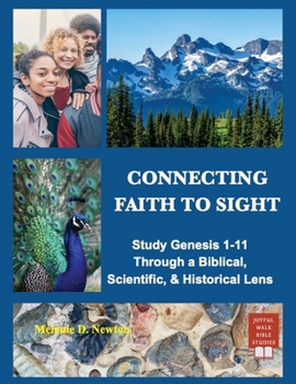 Paperback Connecting Faith to Sight: Study Genesis 1-11 Through a Biblical, Scientific, & Historical Lens Book