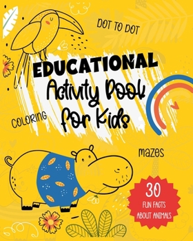 Paperback Educational Activity Book for Kids: Ages 4-8, Fun Facts About Animals, Dot to Dot, Coloring, Mazes ! Book