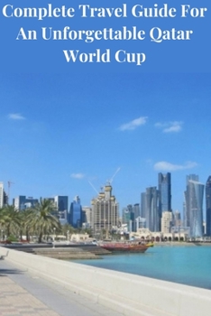 Paperback Complete Guide For An Unforgettable Qatar World Cup: Qatar World Cup Travel Guide Book