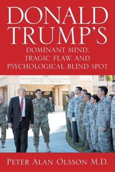 Paperback Donald Trump's Dominant Mind, Tragic Flaw, and Psychological Blind Spot Book