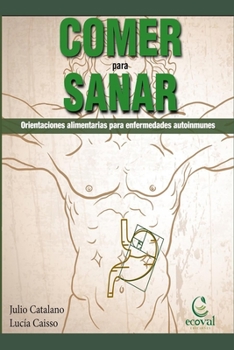 Paperback Comer Para Sanar: Orientaciones Alimentarias Para Enfermedades Autoinmunes [Spanish] Book