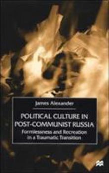 Hardcover Political Culture in Post-Communist Russia: Formlessness and Recreation in a Traumatic Transition Book