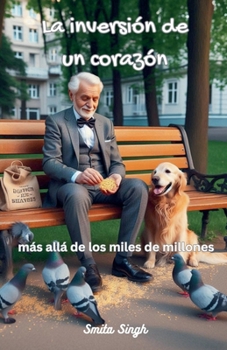 La inversión de un corazón: más allá de los miles de millones (Spanish Edition)