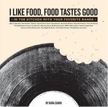 Paperback I Like Food, Food Tastes Good: In the Kitchen with Your Favorite Bands Book