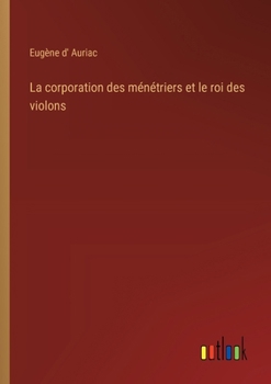 Paperback La corporation des ménétriers et le roi des violons [French] Book