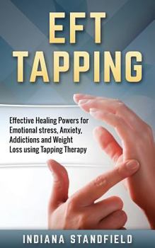 Paperback EFT Tapping: Effective Healing Powers for Emotional stress, Anxiety, Addictions and Weight Loss using Tapping Therapy Book