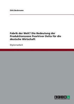 Paperback Fabrik der Welt? Die Bedeutung der Produktionszone Pearlriver Delta für die deutsche Wirtschaft [German] Book