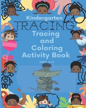 Paperback Kindergarten Tracing & Coloring Activity Book Ages 4-6: Tracing Pages Helping Kids Have Fun Learning!!! Write...Draw...Color in 1 Book!! Book