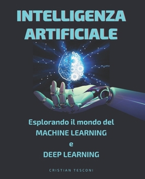 Paperback Intelligenza Artificiale: Esplora il Mondo del Machine Learning e Deep Learning [con immagini] [Italian] Book