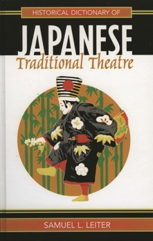Hardcover Historical Dictionary of Japanese Traditional Theatre (Historical Dictionaries of Literature and the Arts) Book