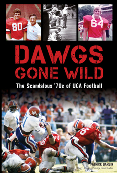 Paperback Dawgs Gone Wild: The Scandalous '70s of Uga Football Book