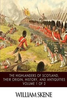 Paperback The Highlanders of Scotland, Their Origin, History, and Antiquities Volume 1 of 2 Book
