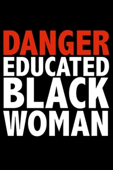 Paperback Danger Educated Black Woman Black History Month Journal Black Pride 6 x 9 120 pages notebook: Perfect notebook to show your heritage and black pride Book