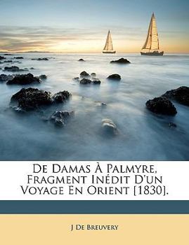 Paperback de Damas À Palmyre, Fragment Inédit d'Un Voyage En Orient [1830]. [French] Book