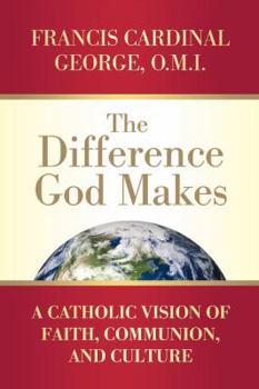 Paperback The Difference God Makes A Catholic Vision of Faith, Communion, and Culture Book