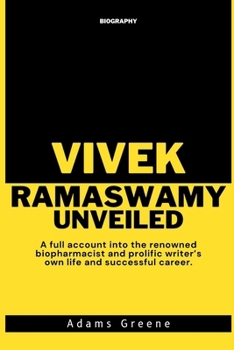 Paperback Vivek Ramaswamy Unveiled: A full account into the renowned biopharmacist and prolific writer's own life and successful career. Book