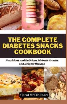 Paperback The complete diabetes snacks Cookbook: Nutritious and Delicious Diabetic Snacks and dessert recipe [Large Print] Book