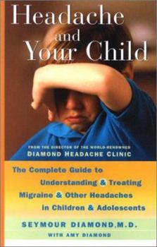 Paperback Headache and Your Child: The Complete Guide to Understanding and Treating Migraine and Other Headaches in Children and Adolescents Book