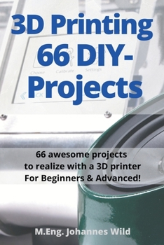 Paperback 3D Printing 66 DIY-Projects: 66 awesome projects to realize with a 3D printer For Beginners & Advanced! Book