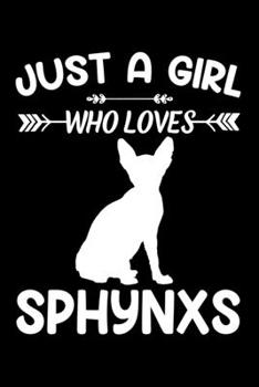 Just a girl who loves Sphynxs: Gift for Sphynx Cat Lovers Diary | Blank Lined Notebook And Journal | 6x9 Inch 120 Pages White Paper