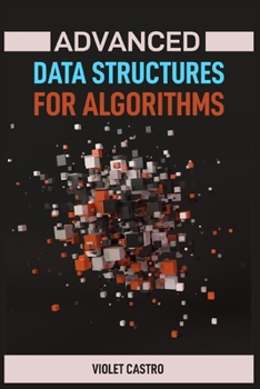 Paperback Advanced Data Structures for Algorithms: Mastering Complex Data Structures for Algorithmic Problem-Solving (2024) Book