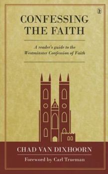 Hardcover Confessing the Faith: A Reader's Guide to the Westminster Confession of Faith Book