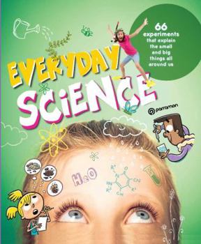 Paperback Everyday Science: 66 Experiments That Explain the Small and Big Things All Around Us Book