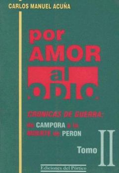 Por Amor al Odio, Tomo II: Cronicas de Guerra: de Campora a la Muerte de Peron (Spanish Edition)