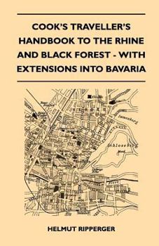 Cook's Traveller's Handbook to The Rhine and Black Forest - With Extensions Into Bavaria