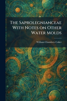 Paperback The Saprolegnianceae With Notes on Other Water Molds Book