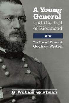 Paperback A Young General and the Fall of Richmond: The Life and Career of Godfrey Weitzel Book