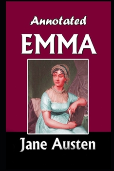 Emma By Jane Austen (Fiction, Humor, Comedy & Romance novel) "Complete Unabridged & Annotated Version"