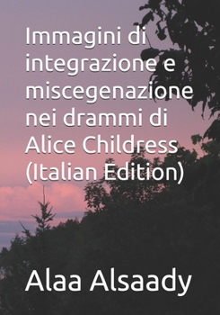 Immagini di integrazione e miscegenazione nei drammi di Alice Childress (Italian Edition)