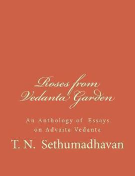 Roses from Vedanta Garden: An Anthology of Essays on Advaita Vedanta