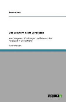 Paperback Das Erinnern nicht vergessen: Vom Vergessen, Verdrängen und Erinnern des Holocausts in Deutschland [German] Book