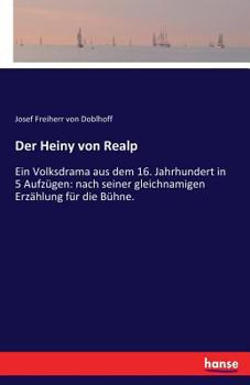 Paperback Der Heiny von Realp: Ein Volksdrama aus dem 16. Jahrhundert in 5 Aufzügen: nach seiner gleichnamigen Erzählung für die Bühne. [German] Book