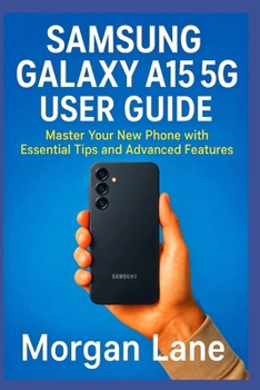 Paperback Samsung Galaxy A15 5g User Guide: Master Your New Phone with Essential Tips and Advanced Features Book