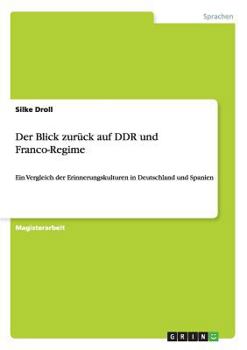 Paperback Der Blick zurück auf DDR und Franco-Regime: Ein Vergleich der Erinnerungskulturen in Deutschland und Spanien [German] Book