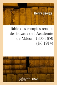 Paperback Table Des Comptes Rendus Des Travaux de l'Académie de Mâcon, 1805-1850 [French] Book