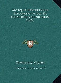 Hardcover Antiquae Inscriptionis Explanatio In Qua De Locatoribus Scenicorum (1727) [Latin] Book
