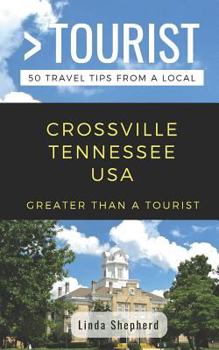 Paperback Greater Than a Tourist- Crossville Tennessee USA: 50 Travel Tips from a Local Book