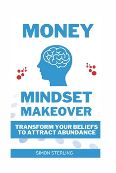 Paperback Money Mindset Makeover: Transform Your Beliefs to Attract Abundance Book