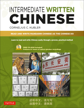 Paperback Intermediate Written Chinese: Read and Write Mandarin Chinese as the Chinese Do (Audio Recordings & Printable Pdfs Included) Book