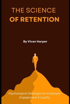 The Science of Retention: Psychological Strategies for Employee Engagement & Loyalty