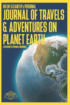 HELEN-ELIZABETH's Personal Journal of Travels & Adventures on Planet Earth - A Notebook of Personal Memories: 150 Page Custom Travel Journal . Dotted ... . Colour Softcover design.  6x9in .