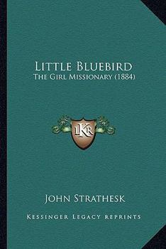 Paperback Little Bluebird: The Girl Missionary (1884) Book