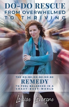 Do-Do Rescue from Overwhelmed to Thriving : The Do-Be-do-be-do-be Remedy to Feel Balanced in a Crazy-busy-world