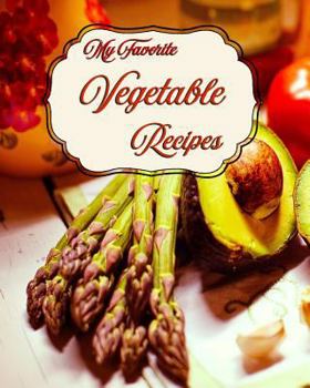 Paperback My Favorite Vegetable Recipes: My Personal Stash of Side-Dish Recipes Book
